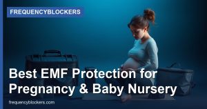 Best EMF Protection for Pregnancy & Baby Nursery