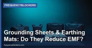 Grounding Sheets & Earthing Mats: Do They Reduce EMF?
