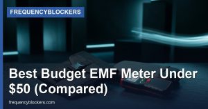 Best Budget EMF Meter Under $50 (Compared) - FrequencyBlockers